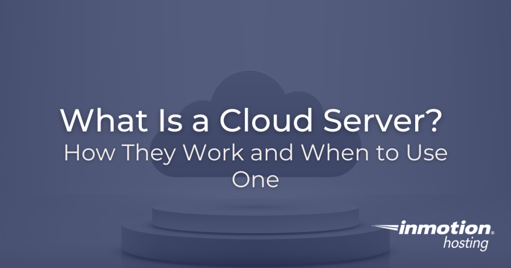 What Is a Cloud Server?  How They Work and When to Use One